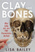 Clay and Bones: My Life as an FBI Forensic Artist by Bailey G. Lisa