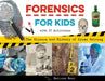 Forensics for Kids: The Science and History of Crime Solving, with 21 Activities by Melissa Ross