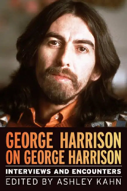 George Harrison on George Harrison, 17: Interviews and Encounters by Ashley Kahn