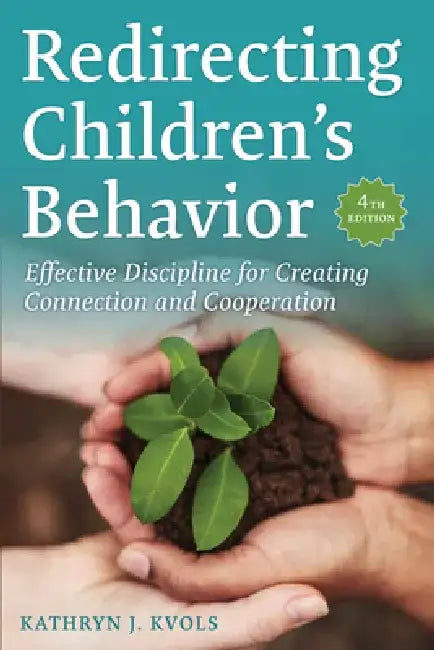 Redirecting Children's Behavior: Strategies for Creating Connection, Cooperation, and Courage by Kathryn J. Kvols