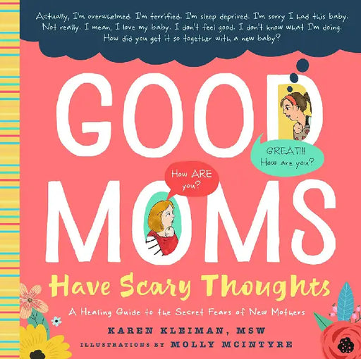 Good Moms Have Scary Thoughts: A Healing Guide to the Secret Fears of Mothers by Karen Kleiman