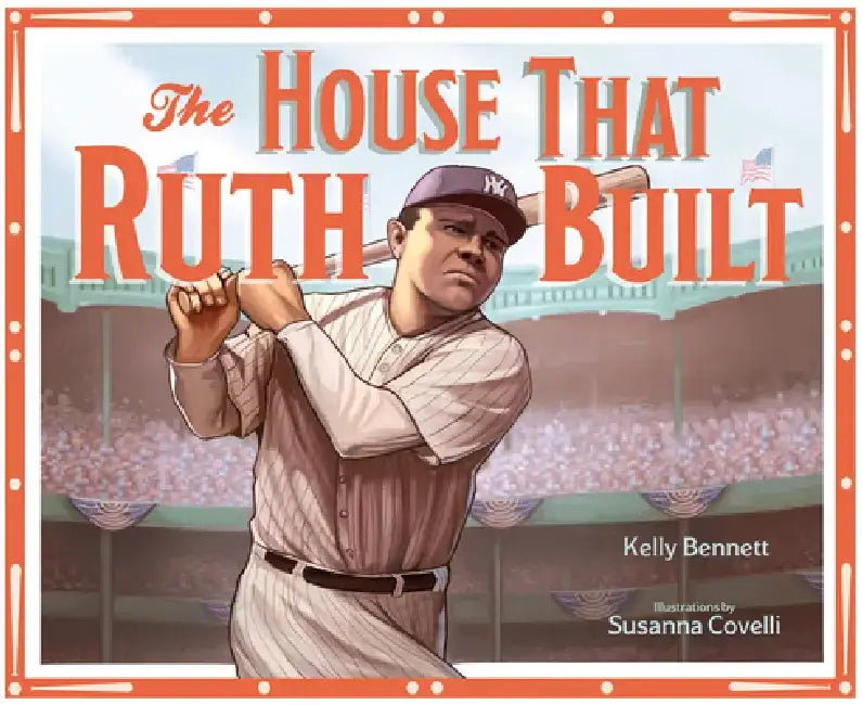The House That Ruth Built by Kelly Bennett
