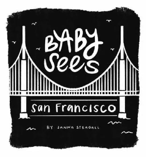 Baby Sees San Francisco by Janna Steagall