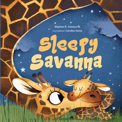 Sleepy Savanna: A Bedtime Book of Baby Animals by Stephen R. Swinburne, Carolina Grosa