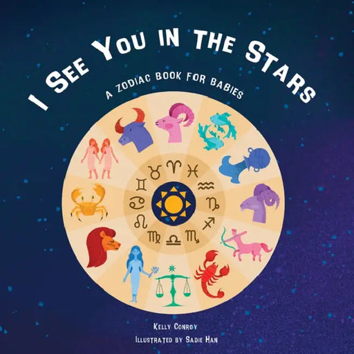 I See You in the Stars: A Zodiac Book for Babies by Kelly Conroy, Sadie Han