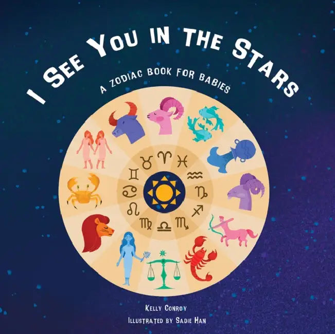 I See You in the Stars: A Zodiac Book for Babies by Kelly Conroy, Sadie Han