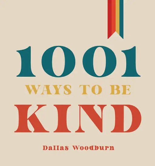 1001 Ways to Be Kind by Dallas Woodburn