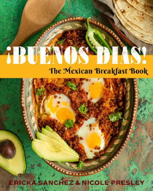 ¡Buenos Días!: The Mexican Breakfast Book by Ericka Sanchez