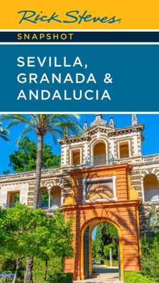 Rick Steves Snapshot Sevilla, Granada & Andalucia by Rick Steves