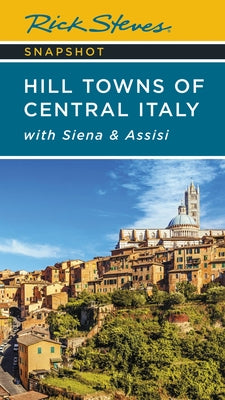 Rick Steves Snapshot Hill Towns of Central Italy: With Siena & Assisi by Rick Steves