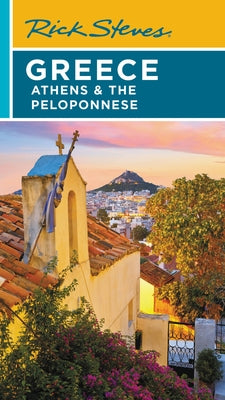 Rick Steves Greece: Athens & the Peloponnese by Rick Steves