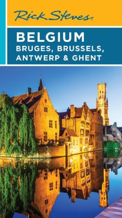 Rick Steves Belgium: Bruges, Brussels, Antwerp & Ghent by Rick Steves