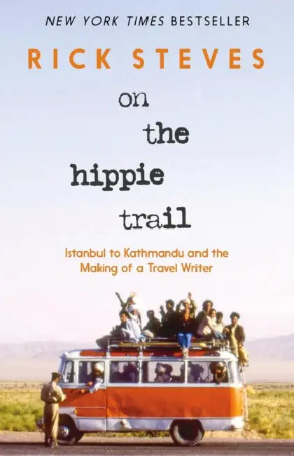 On the Hippie Trail: Istanbul to Kathmandu and the Making of a Travel Writer by Rick Steves