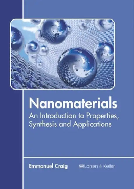 Nanomaterials: An Introduction to Properties, Synthesis and Applications by Emmanuel Craig