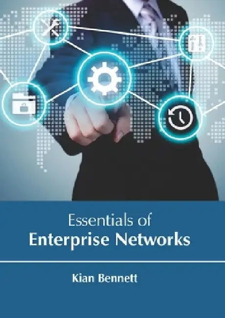 Essentials of Enterprise Networks by Kian Bennett