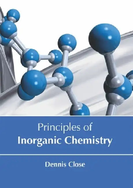 Principles of Inorganic Chemistry by Dennis Close