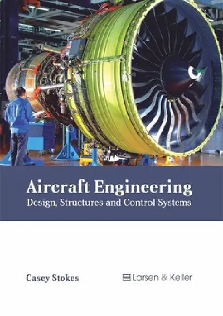 Aircraft Engineering: Design, Structures and Control Systems by Casey Stokes