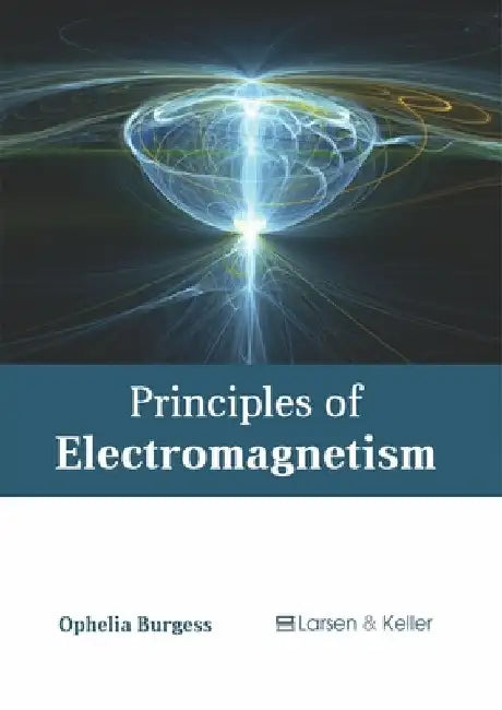 Principles of Electromagnetism by Ophelia Burgess