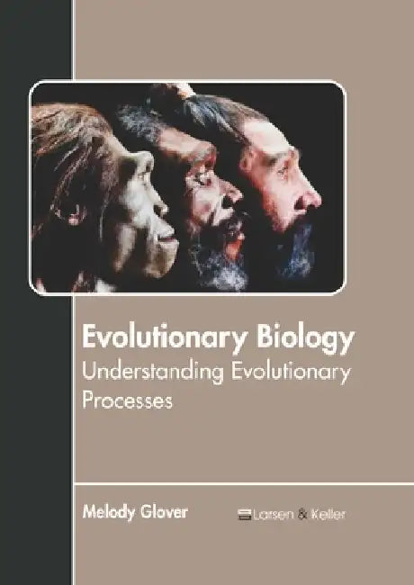Evolutionary Biology: Understanding Evolutionary Processes by Melody Glover