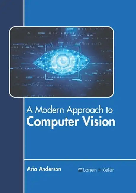 A Modern Approach to Computer Vision by Aria Anderson