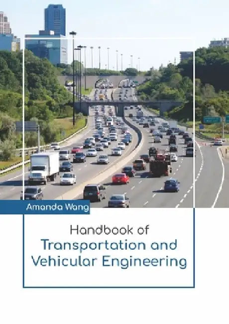 Handbook of Transportation and Vehicular Engineering by Amanda Wang