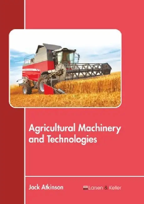 Agricultural Machinery and Technologies by Jack Atkinson