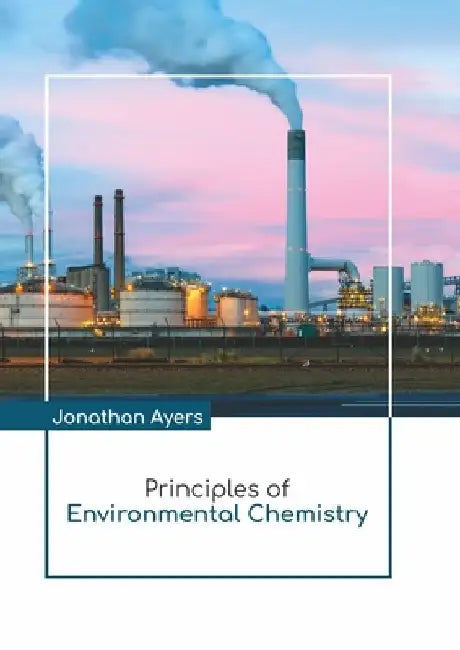 Principles of Environmental Chemistry by Jonathan Ayers