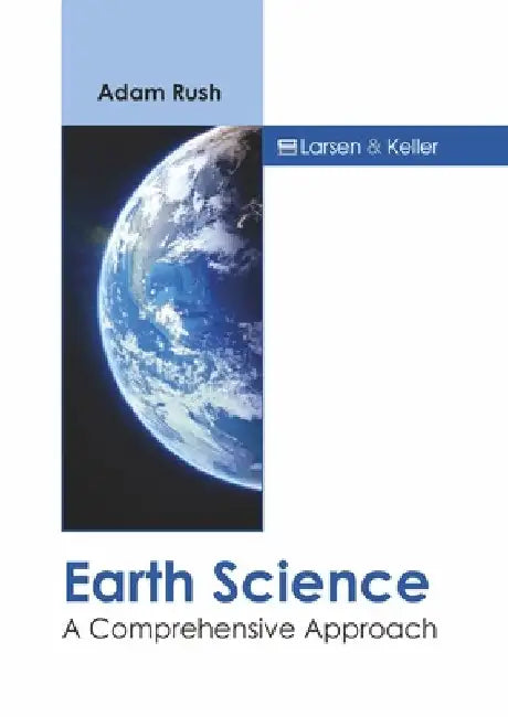 Earth Science: A Comprehensive Approach by Adam Rush