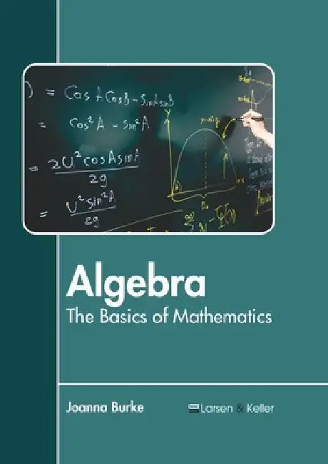 Algebra: The Basics of Mathematics by Joanna Burke
