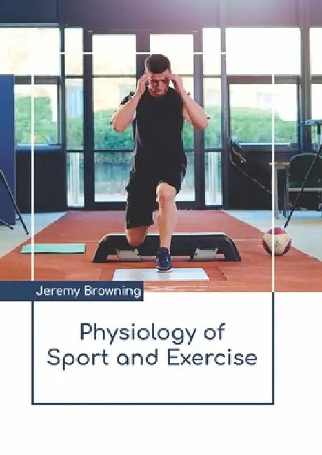 Physiology of Sport and Exercise by Jeremy Browning