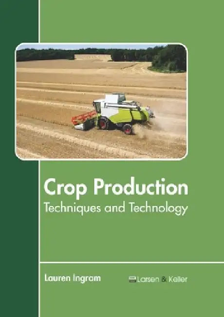 Crop Production: Techniques and Technology by Lauren Ingram
