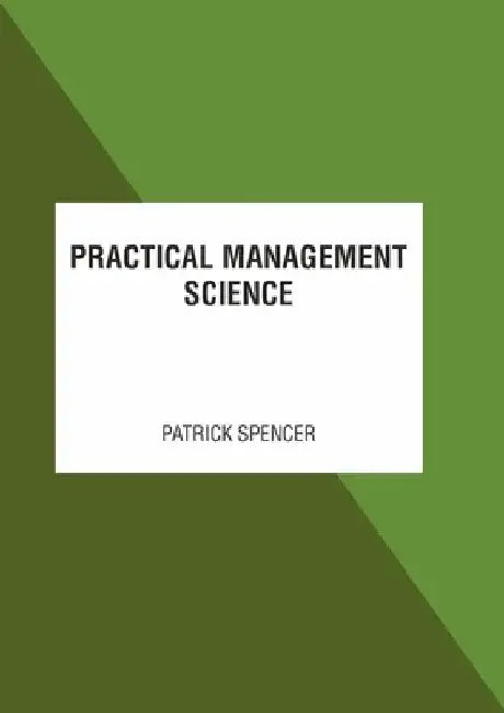 Practical Management Science by Patrick Spencer