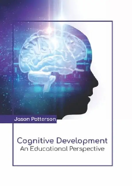 Cognitive Development: An Educational Perspective by Jason Patterson