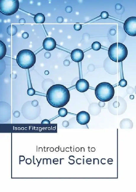 Introduction to Polymer Science by Isaac Fitzgerald