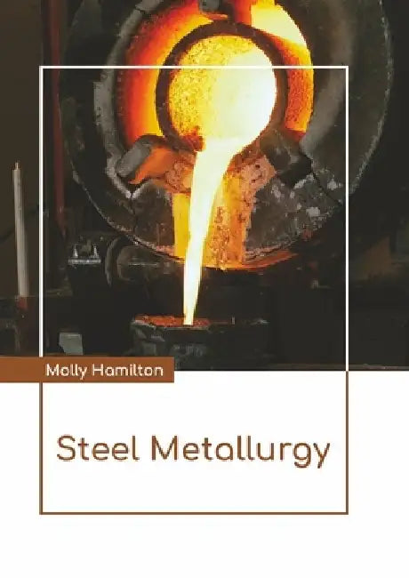 Steel Metallurgy by Molly Hamilton