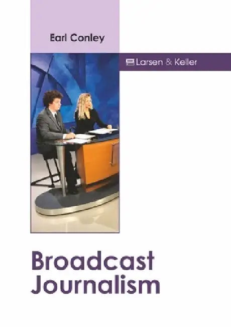 Broadcast Journalism by Earl Conley