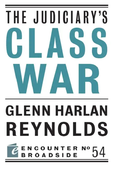 The Judiciary's Class War by Glenn Harlan Reynolds
