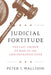 Judicial Fortitude: The Last Chance to Rein in the Administrative State by Peter J. Wallison