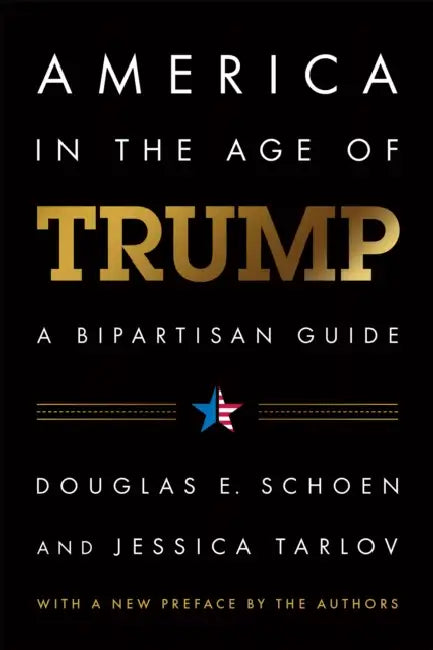 America in the Age of Trump: A Bipartisan Guide by Douglas E. Schoen, Jessica Tarlov