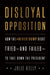 Disloyal Opposition: How the Nevertrump Right Tried--And Failed--To Take Down the President by Julie Kelly