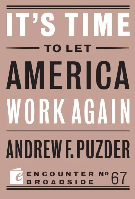 It's Time to Let America Work Again by Andrew F. Puzder