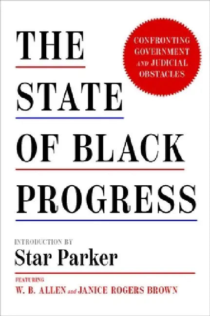 The State of Black Progress: Confronting Government and Judicial Obstacles by Star Parker
