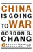China Is Going to War by Gordon G. Chang