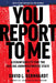 You Report to Me: Accountability for the Failing Administrative State by David Bernhardt