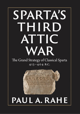 Sparta's Third Attic War by Paul Rahe