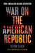 War on the American Republic: How Liberalism Became Despotism by Kevin Slack