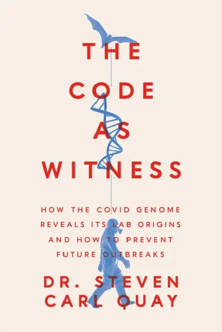 The Code as Witness: How the Covid Genome Reveals Its Lab Origins and How to Prevent Future Outbreaks by Steven Carl Quay