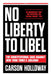 No Liberty to Libel: The Constitutional Case Against New York Times V. Sullivan by Carson Holloway