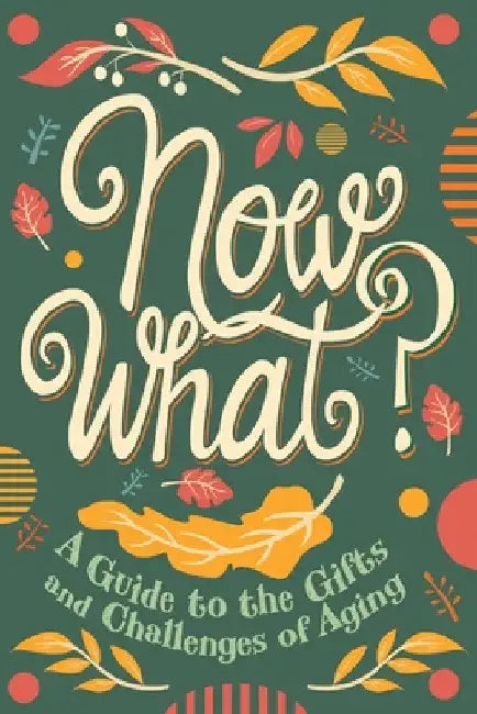 Now What?: A Guide to the Gifts and Challenges of Aging by Ruth Rashid Kaleniecki