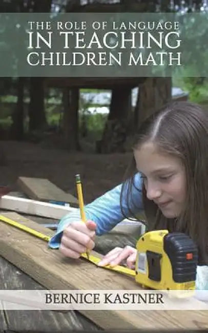 The Role of Language in Teaching Children Math by Bernice Kastner